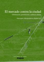 El mercado contra la ciudad "Globalización, gentrificación y políticas urbanas"