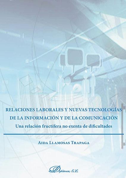 Relaciones laborales y nuevas tecnologías de la información y la comunicación "Una relación fructífera no exenta de dificultades"