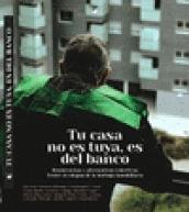 Tu casa no es tuya, es del banco "Resistencias y alternativas colectivas frente al colapso de la burbuja inmobiliaria"