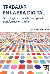 Trabajar en la era digital "Tecnología y competencias para la transformación digital"