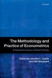 The Methodology and Practice of Econometrics "A Festschrift in Honour of David F. Hendry"