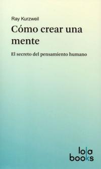 Cómo crear una mente "El secreto del pesamiento humano"