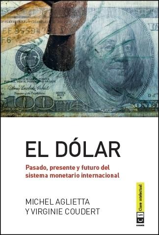 El dólar "Pasado, presente y futuro del sistema monetario internacional"