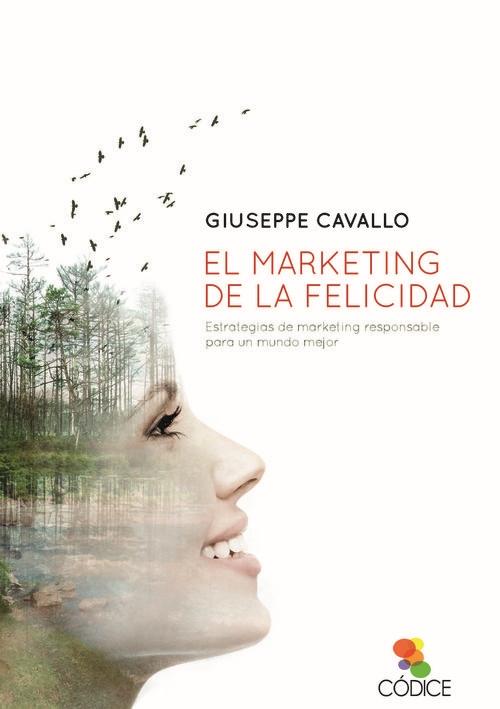 El marketing de la felicidad "Estrategias de markenting responsable para un mundo mejor"