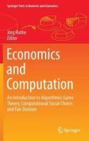 Economics and Computation "An Introduction to Algorithmic Game Theory, Computational Social Choice, and Fair Division"