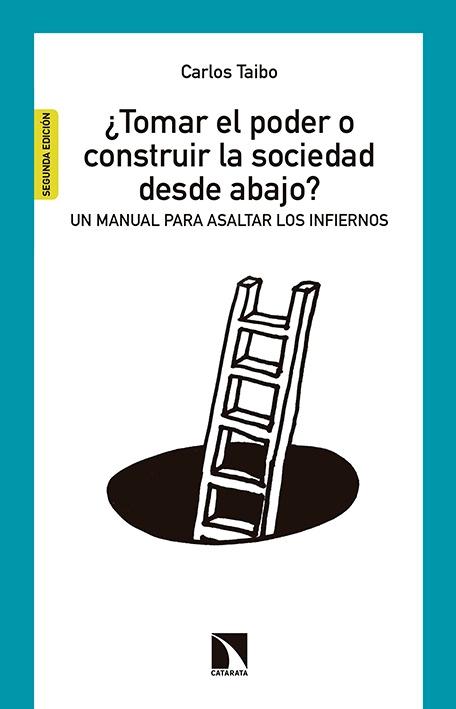 ¿Tomar el poder o construir la sociedad desde abajo? "Un manual para asaltar los infiernos"