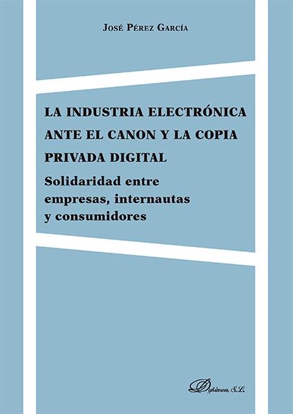 La industria electrónica ante el canon y la copia privada digital "Solidaridad entre empresas, internautas y consumidores"