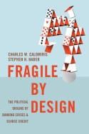 Fragile by Design "The Political Origins of Banking Crises and Scarce Credit"