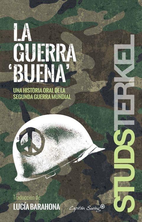 La guerra "buena" "Una historia oral de la Segunda Guerra Mundial"