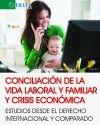Conciliación de la vida laboral y familiar y crisis económica "Estudios desde el derecho internacional y comparado"