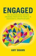 Engaged "The Neuroscience Behind Creating Productive People in Successful Organizations"