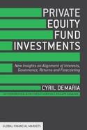 Private Equity Fund Investments "New Insights on Alignment of Interests, Governance, Returns and Forecasting"
