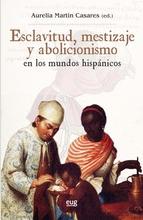 Esclavitud, mestizaje y abolicionismo en los mundos hispánicos
