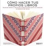 Cómo hacer tus propios libros "Nuevas ideas y técnicas tradicionales para la creacion artesanal de libros"