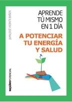 A potenciar tu energía y salud "Aprende tú mismo en 1 día"