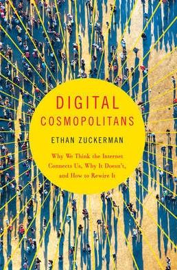 Digital Cosmopolitans "Why We Think the Internet Connects Us, Why it Doesn't, and How to Rewire it"