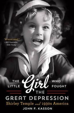 The Little Girl Who Fought the Great Depression "Shirley Temple and 1930s America"