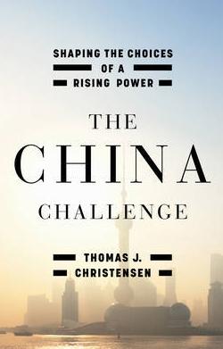 The China Challenge "Shaping the Choices of a Rising Power"