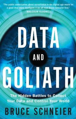 Data and Goliath "The Hidden Battles to Collect Your Data and Control your World"