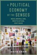 A Political Economy of the Senses "Neoliberalism, Reification, Critique"