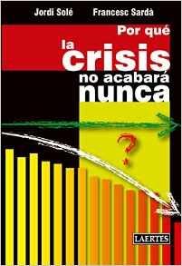 Por qué la crisis no acabará nunca