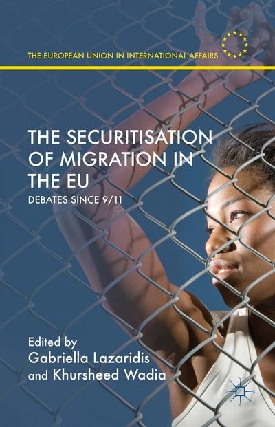 The Securitisation of Migration in the EU "Debates since 9/11"