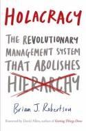 Holacracy "The Revolutionary Management System That Abolishes Hierarchy"