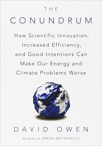 The Conundrum "How Scientific Innovation, Increased Efficiency and Good Intentions Can Make Our Energy and Climate Prob"