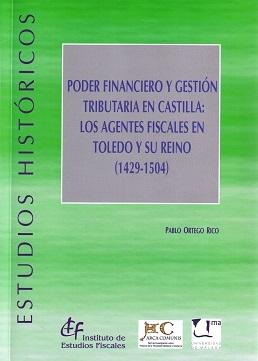 Poder Financiero y Gestión Tributaria en Castilla: Los Agentes Fiscales en Toledo y su Reino (1429-1504)