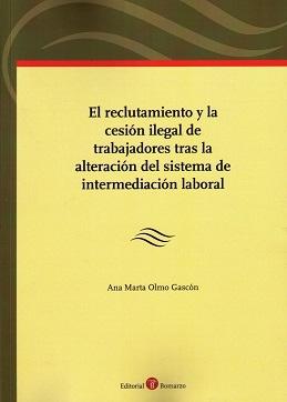 El reclutamiento y la cesión ilegal de trabajadores tras la alteración del sistema de intermediación lab