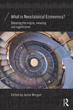 What is Neoclassical Economics? "Debating the origins, meaning and significance"
