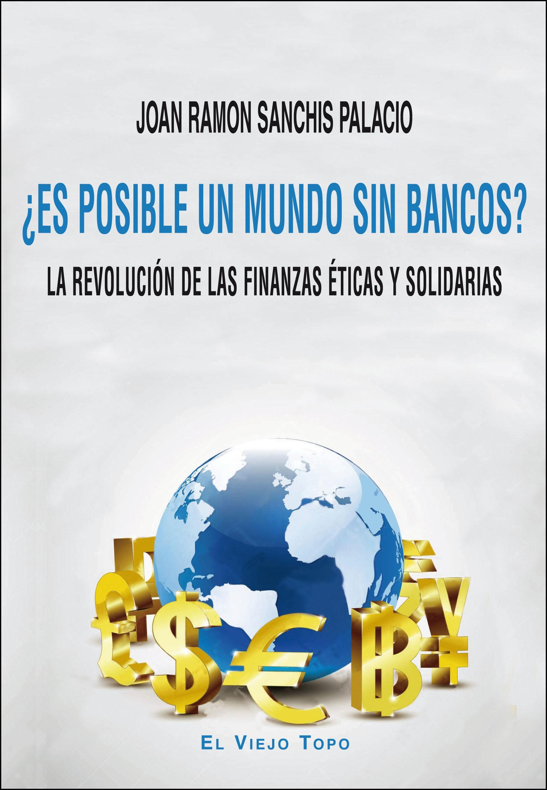 ¿Es posible un mundo sin bancos? "La revolución de las finanzas éticas y solidarias"