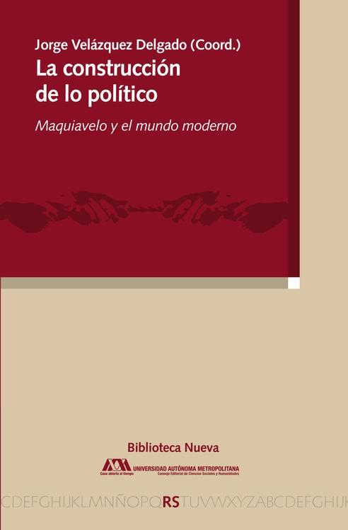 La construcción de lo político "Maquiavelo y el mundo moderno"