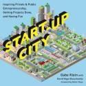 Start-Up City "Inspiring Private and Public Entrepreneurship, Getting Projects Done, and Having Fun"