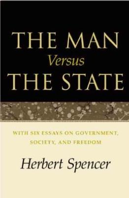The Man Versus The State "With Six Essays on Government, Society and Freedom"