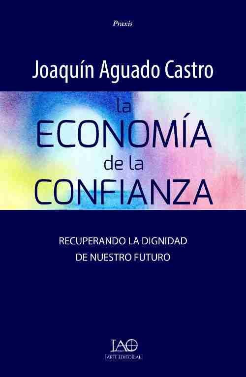 La economía de la confianza "Recuperando la dignidad de nuestro futuro"