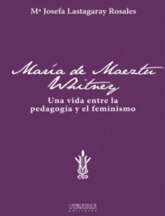 María de Maeztu Whitney "Una vida entre la pedagogía y el feminismo"
