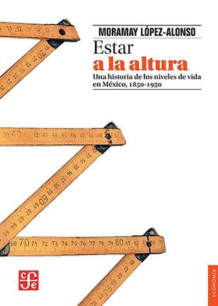 Estar a la altura "Una historia de los niveles de vida en México, 1850-1950"