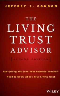 The Living Trust Advisor "Everything You (and Your Financial Planner) Need to Know about Your Living Trust"