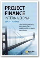 Project Finance Internacional "Una manera ganadora, inteligente y eficaz de financiar un proyecto de inversión"
