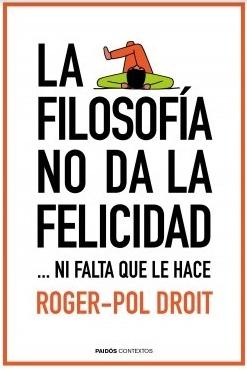 La filosofia no da la felicidad "Ni falta que le hace"