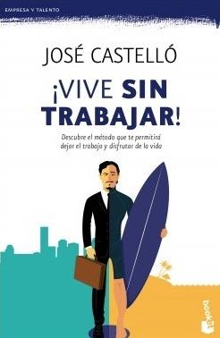 ¡Vive sin trabajar! "Descubre el método que te permitirá dejar el trabajo y disfrutar de la vida"