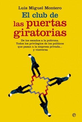 El club de las puertas giratorias "De los escaños a la poltrona. Todos los privilegios de los políticos que pasan a la empresa privada... y"