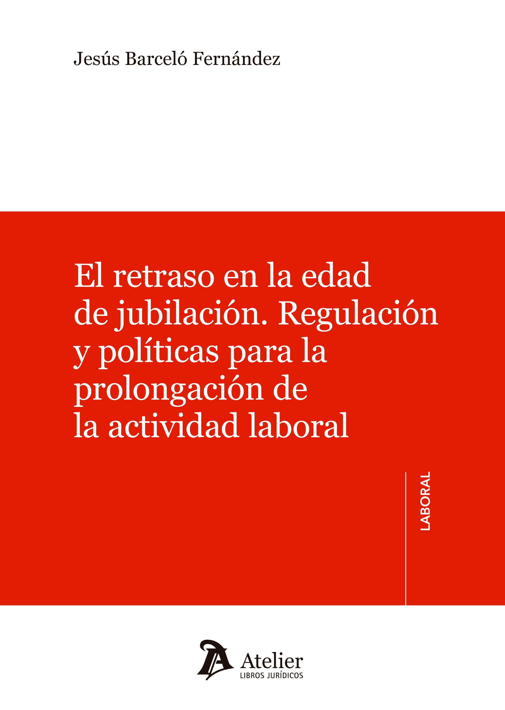 El Retraso en la Edad de Jubilación "Regulación y Políticas para la Prolongación de la Actividad Laboral"