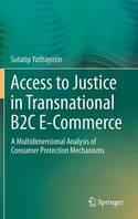 Access to Justice in Transnational B2C E-Commerce "A Multidimensional Analysis of Consumer Protection Mechanisms"