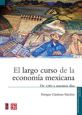 El largo curso de la economía mexicana "De 1780 a nuestros días"
