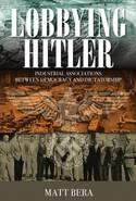 Lobbying Hitler "Industrial Associations Between Democracy and Dictatorship"