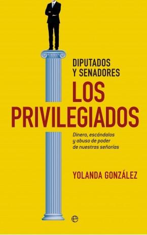 Los privilegiados. Diputados y senadores. "Dinero, escándalos y abuso de poder de nuestras señorías"