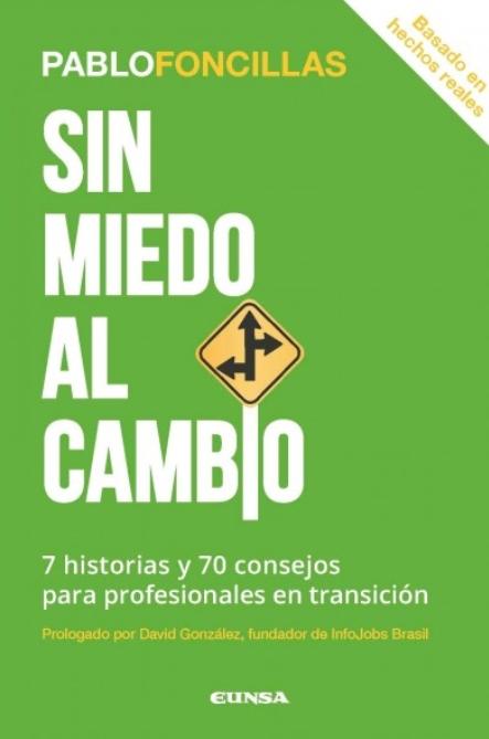 Sin miedo al cambio "7 historias y 70 consejos para profesionales en transición"