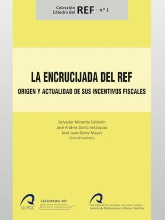 La encrucijada del REF "Origen y actualidad de sus incentivos fiscales"